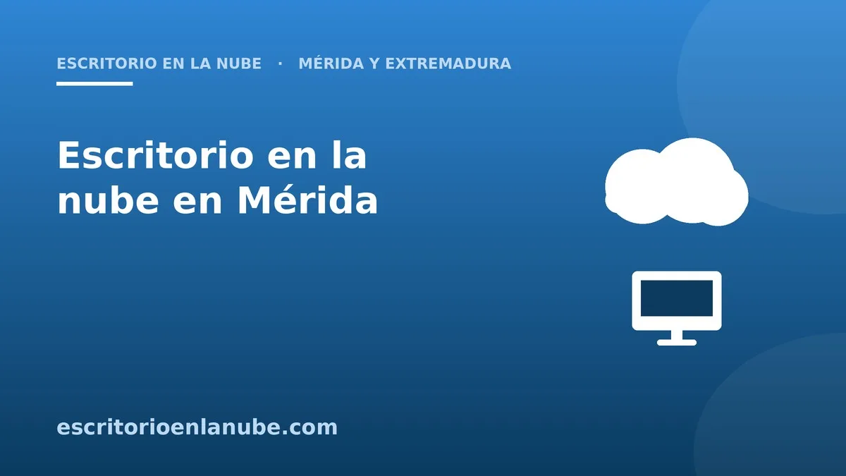 Escritorio en la nube en Mérida y Extremadura