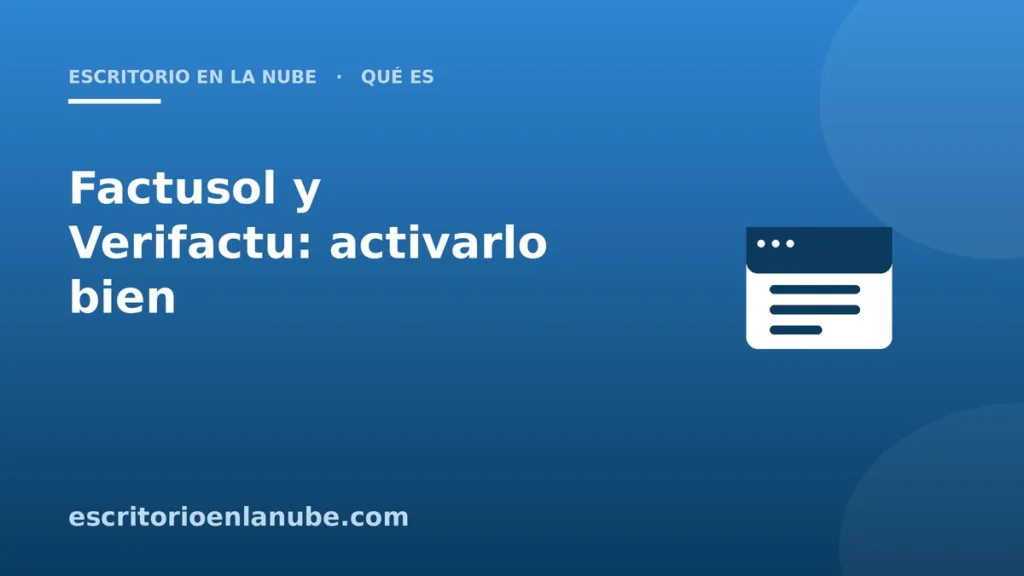 Factusol y Verifactu: dónde se activa, qué fecha poner y el certificado