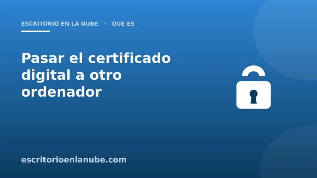Cómo pasar el certificado digital a otro ordenador (sin perder la clave privada)