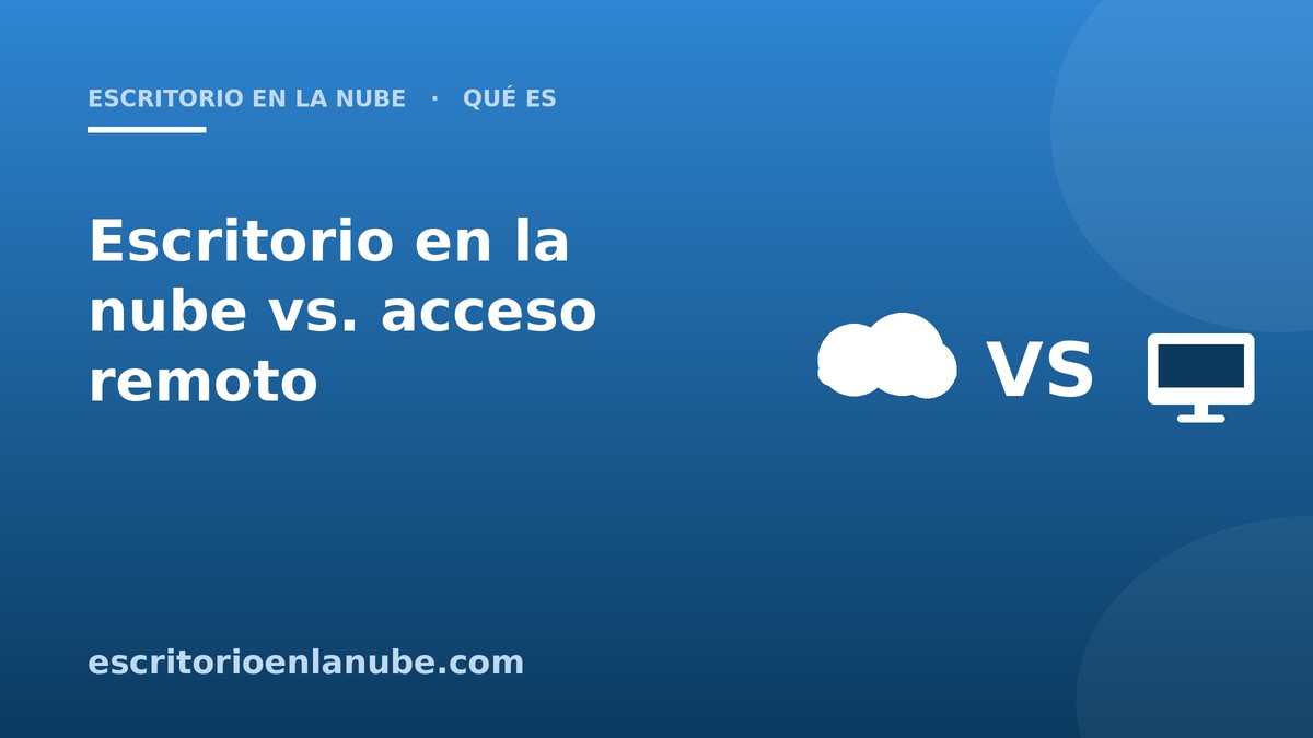 Comparativa escritorio en la nube frente a acceso remoto